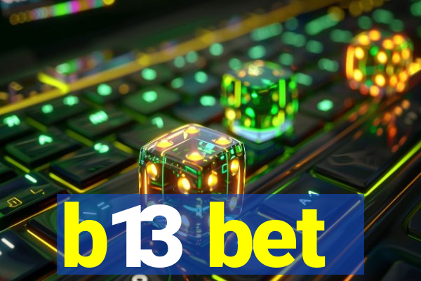 b13 bet